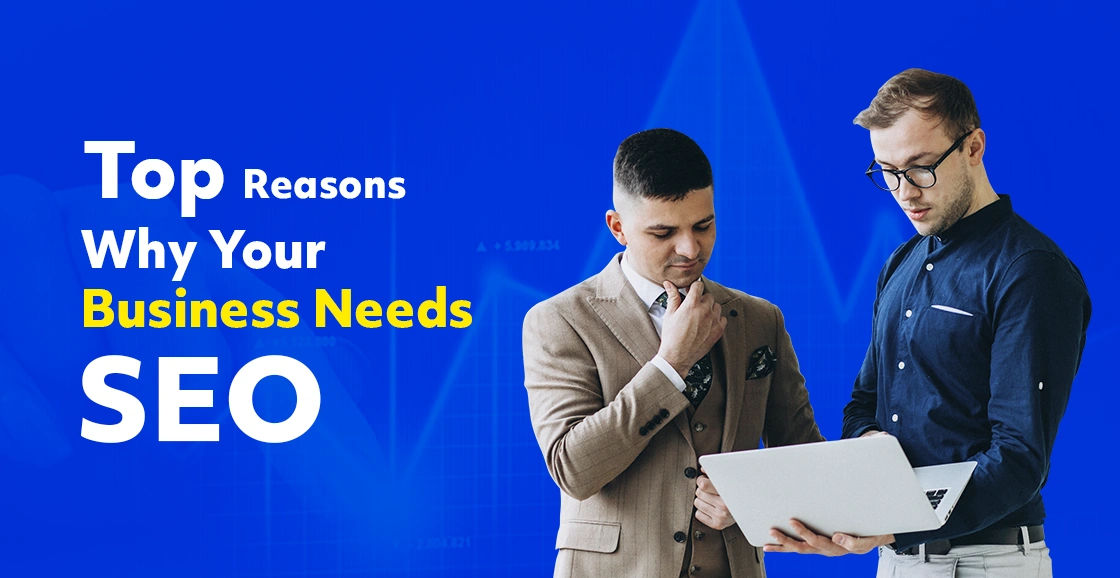 Top Reasons Why Your Business Needs SEO