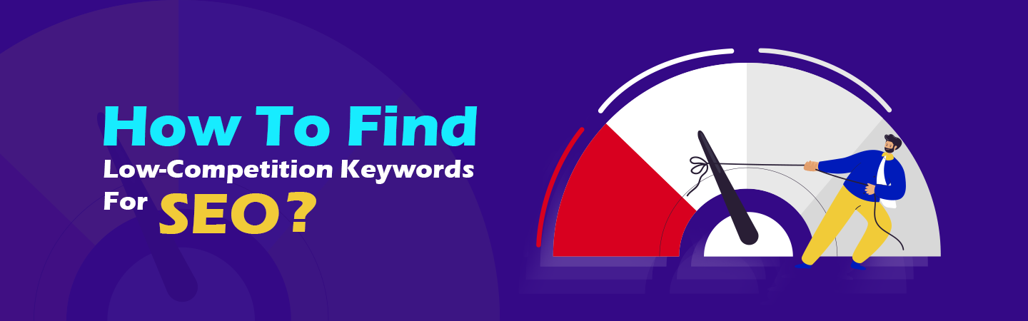 How To Find Low-Competition Keywords For SEO?