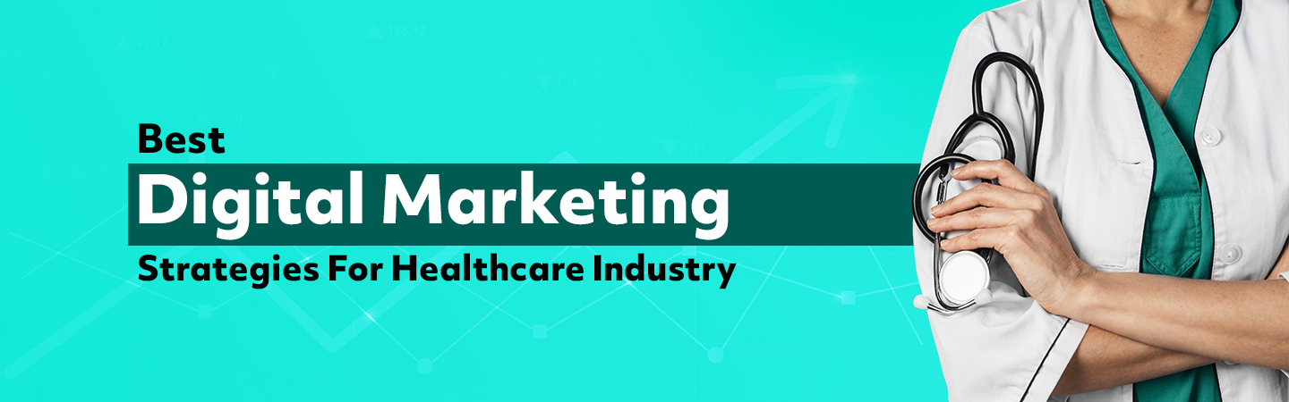 Best Digital Marketing Strategies For Healthcare Industry