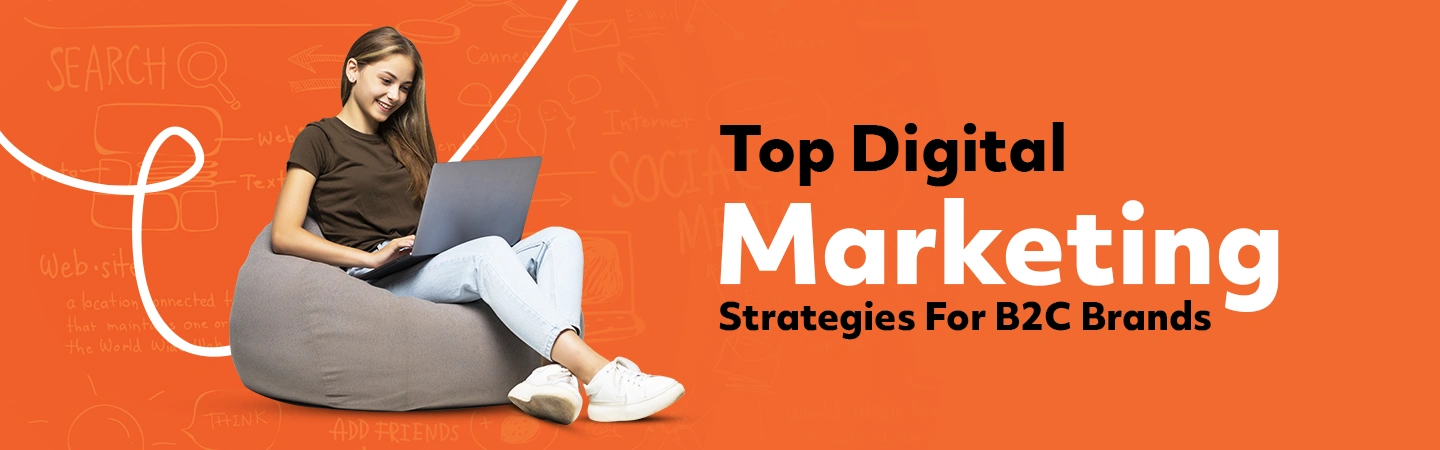 Top Digital Marketing Strategies For B2C Brands