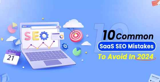 10 Common SaaS SEO Mistakes And How To Avoid Them In 2024