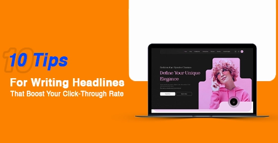 10 Tips For Writing Headlines That Boost Your Click-Through Rate