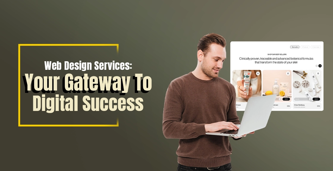 Web Design Services: Your Gateway To Digital Success