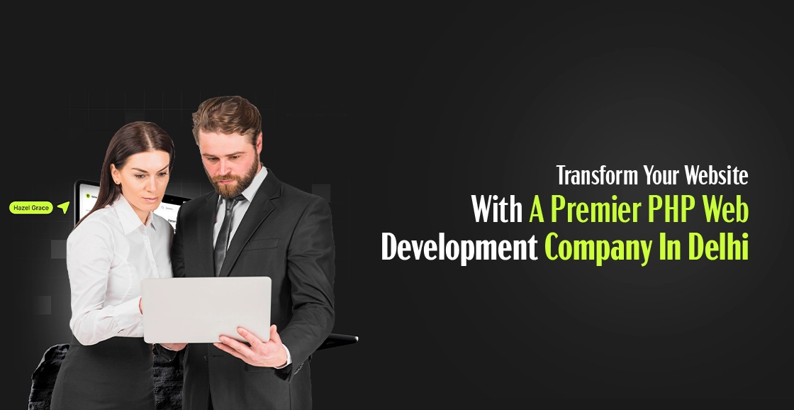 Transform Your Website With A Premier PHP Web Development Company In Delhi