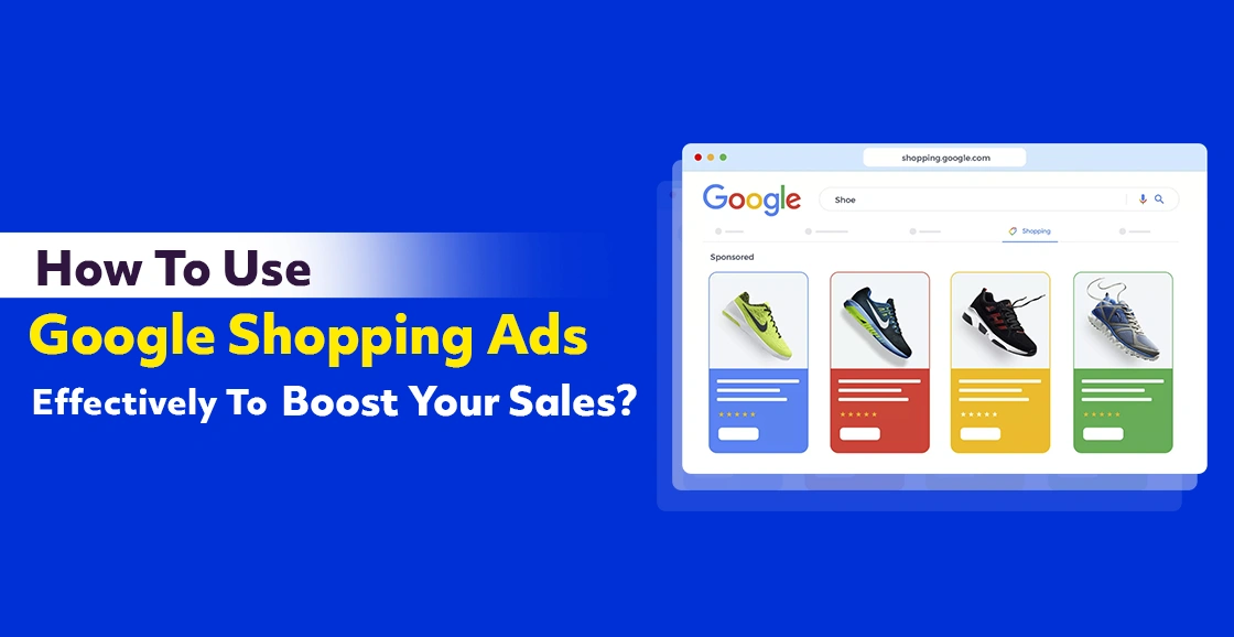 How To Use Google Shopping Ads Effectively To Boost Your Sales?